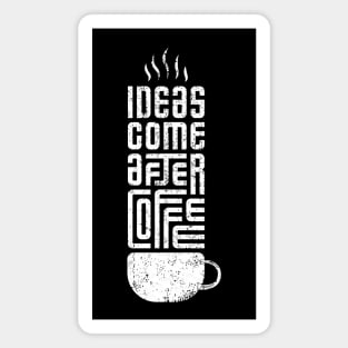 ideas come after coffee Magnet